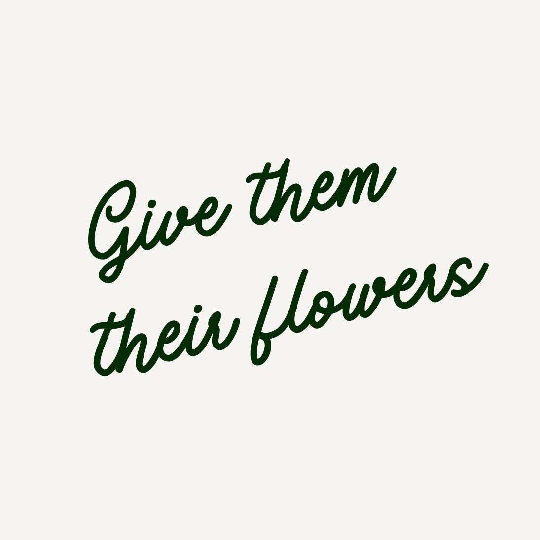 Give Them Their Flowers